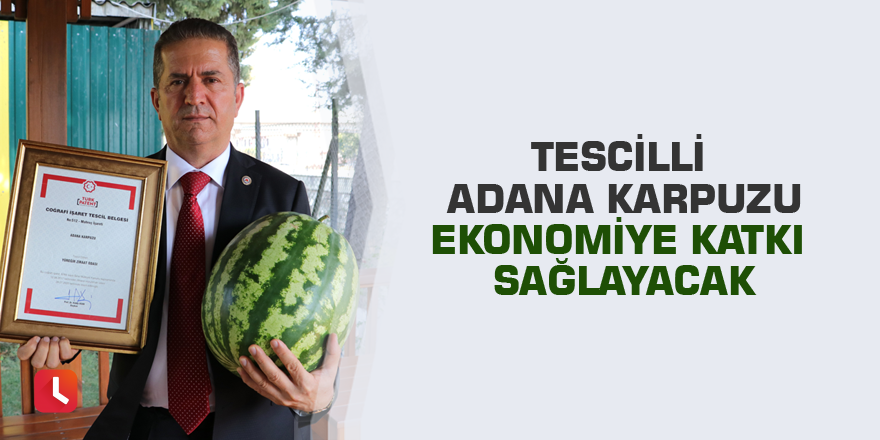 Tescilli Adana karpuzu ekonomiye katkı sağlayacak