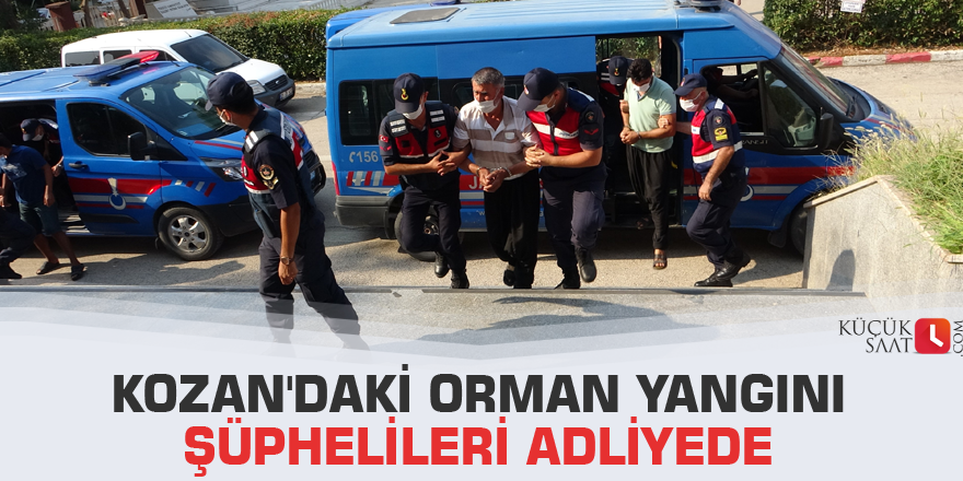 Kozan'daki orman yangını şüphelileri adliyede