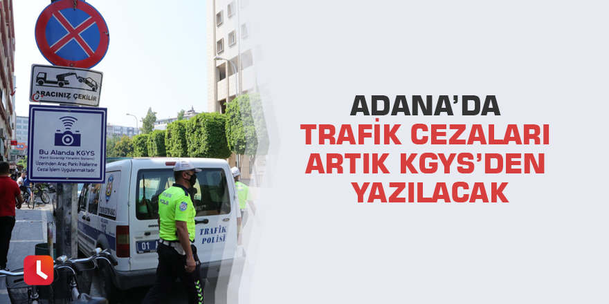 Adana’da trafik cezaları artık KGYS’den yazılacak