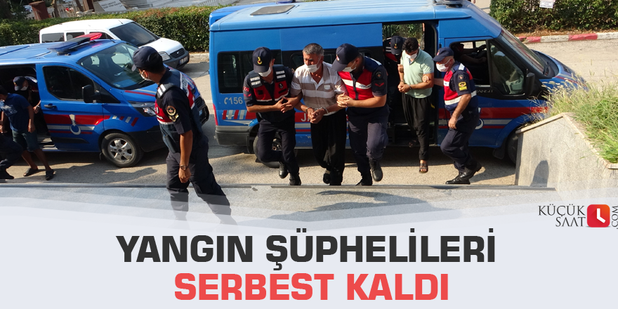 Yangın şüphelileri serbest kaldı