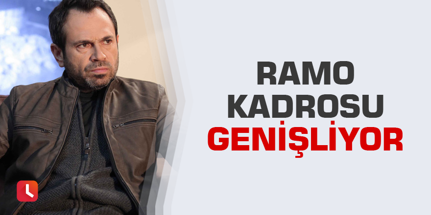 Ramo kadrosu genişliyor