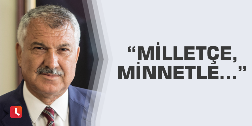 Milletçe, minnetle…