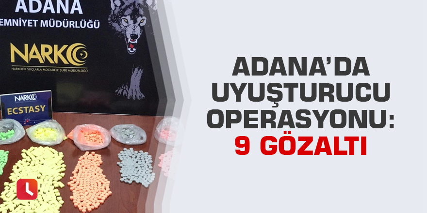 Adana’da uyuşturucu operasyonu: 9 gözaltı