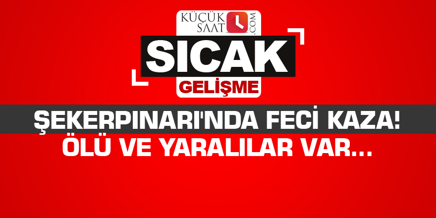 Şekerpınarı'nda feci kaza! Ölü ve yaralılar var...