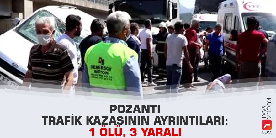 Pozantı trafik kazasının ayrıntıları: 1 ölü, 3 yaralı