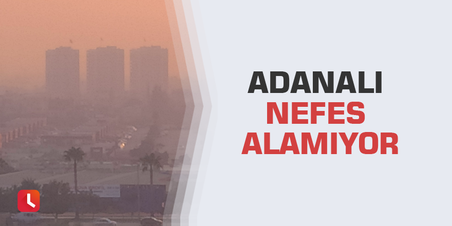 Adanalı nefes alamıyor