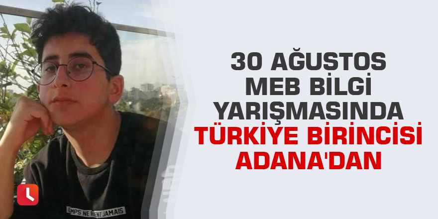 30 Ağustos MEB bilgi yarışmasında Türkiye birincisi Adana'dan