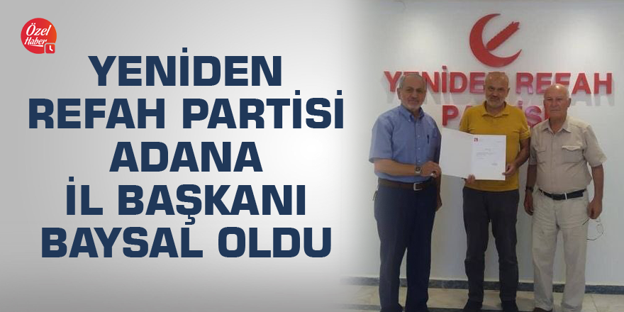 Yeniden Refah Partisi Adana İl Başkanı Baysal oldu