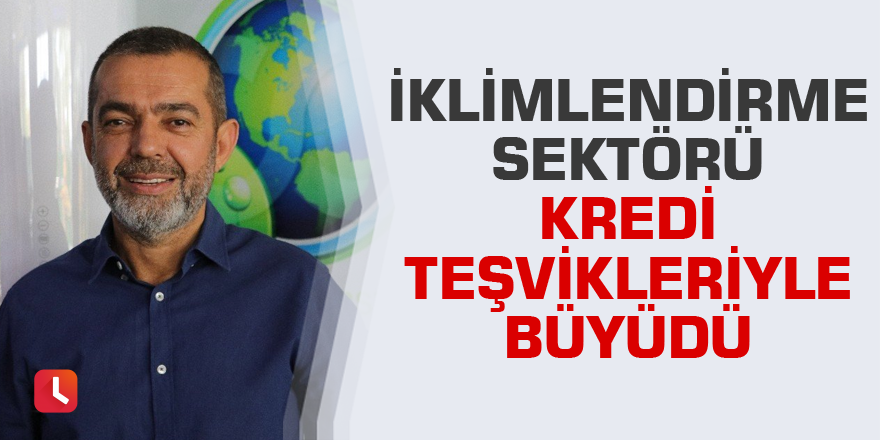 İklimlendirme sektörü kredi teşvikleriyle büyüdü