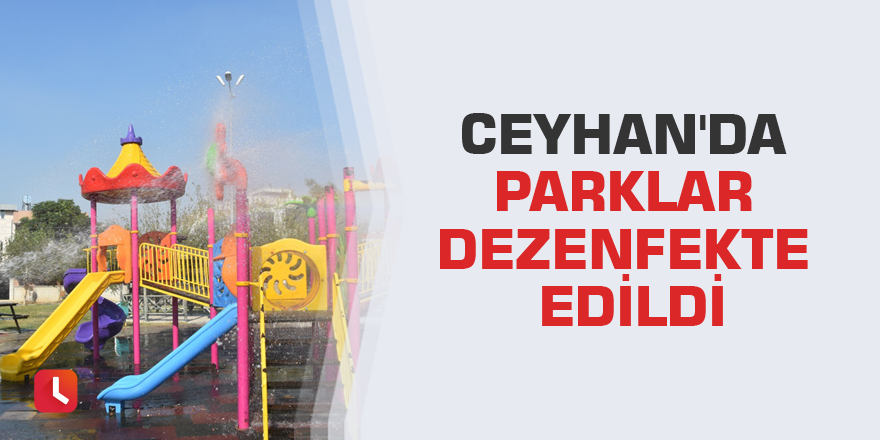 Ceyhan'da parklar dezenfekte edildi