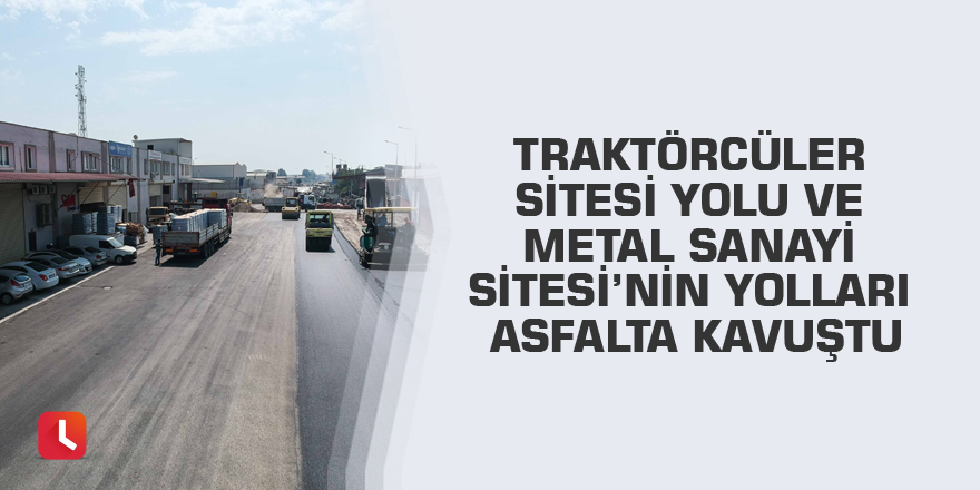 Traktörcüler Sitesi yolu ve Metal Sanayi Sitesi’nin yolları asfalta kavuştu