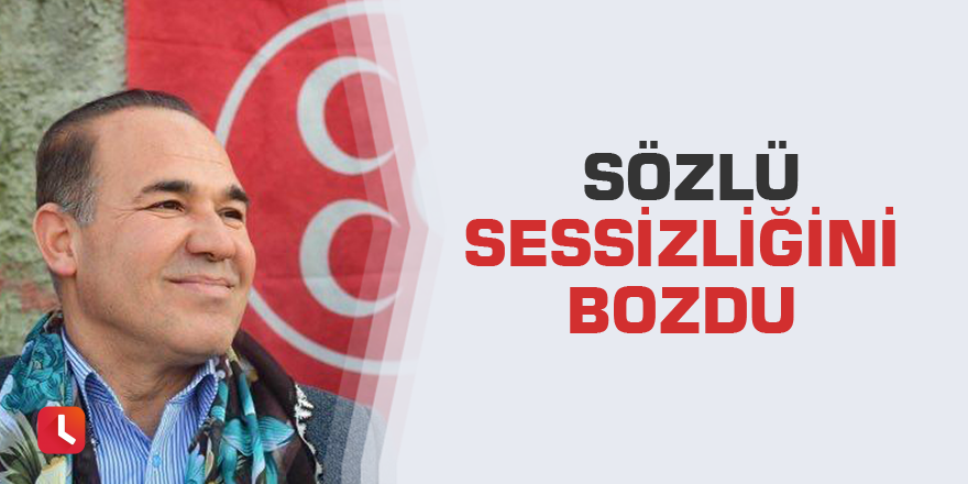 Sözlü sessizliğini bozdu