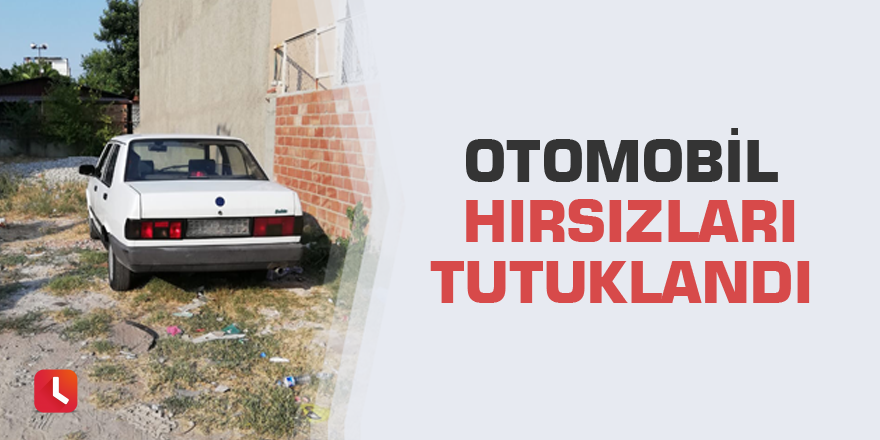 Otomobil hırsızları tutuklandı