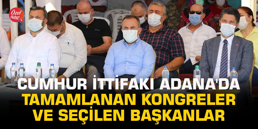 Cumhur İttifakı Adana'da tamamlanan kongreler ve seçilen başkanlar