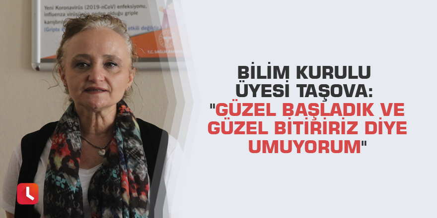 Bilim Kurulu Üyesi Taşova: "Güzel başladık ve güzel bitiririz diye umuyorum"