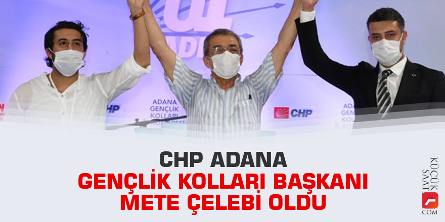 CHP Adana Gençlik Kolları Başkanı Mete Çelebi oldu