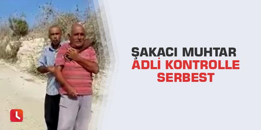 Şakacı muhtar adli kontrolle serbest