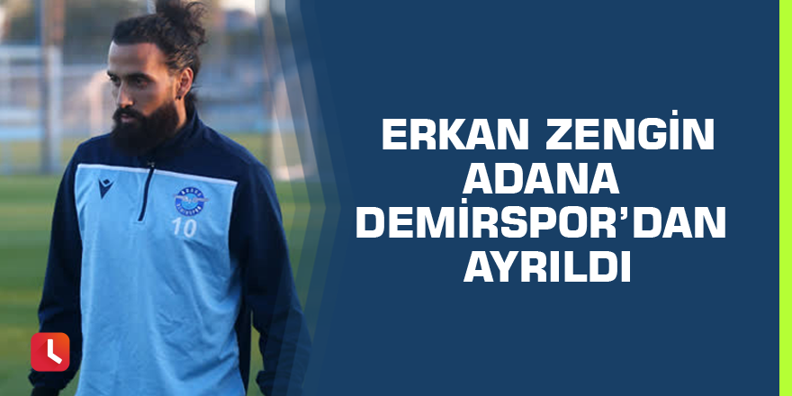 Erkan Zengin Adana Demirspor’dan ayrıldı