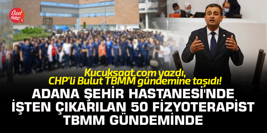 Adana Şehir Hastanesi'nde işten çıkarılan 50 fizyoterapist TBMM gündeminde