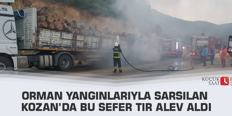 Orman yangınlarıyla sarsılan Kozan’da bu sefer Tır alev aldı