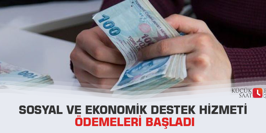 Sosyal ve Ekonomik Destek Hizmeti ödemeleri başladı