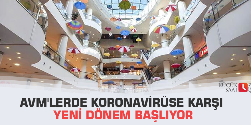 AVM'lerde koronavirüse karşı yeni dönem başlıyor