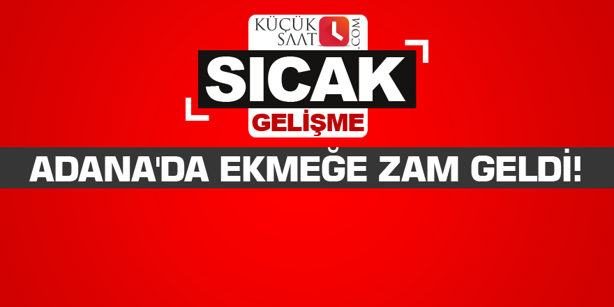 Adana'da ekmeğe zam geldi!