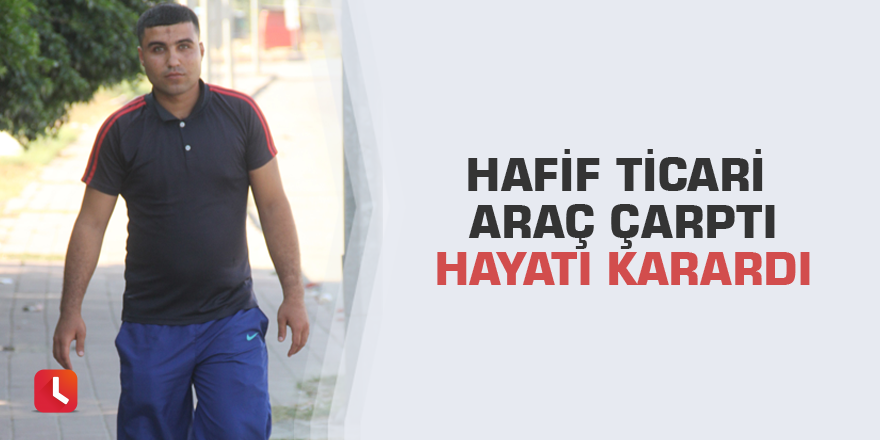 Hafif ticari araç çarptı hayatı karardı