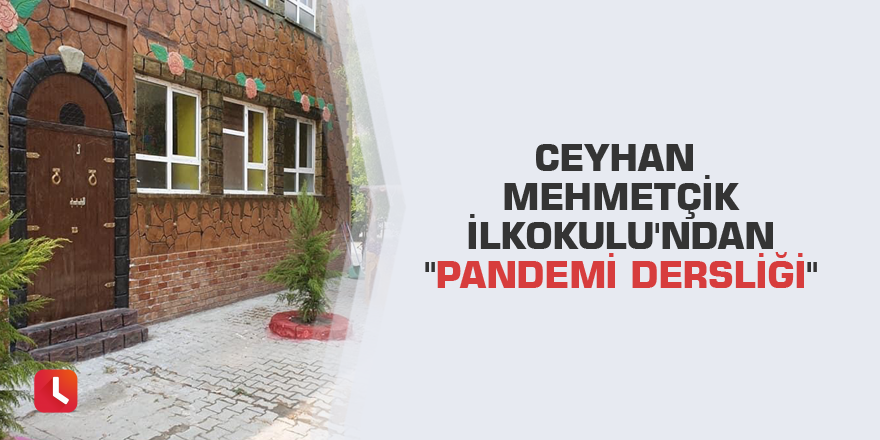 Ceyhan Mehmetçik İlkokulu'ndan "pandemi dersliği"