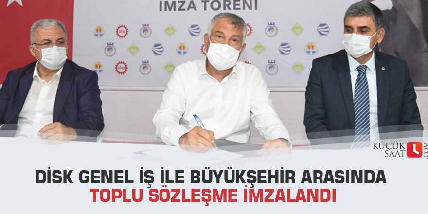 DİSK Genel İş ile Büyükşehir arasında toplu sözleşme imzalandı