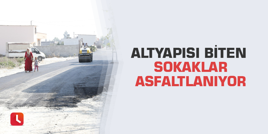 Altyapısı biten sokaklar asfaltlanıyor