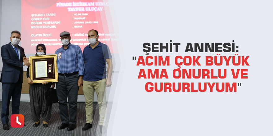 Şehit annesi: "Acım çok büyük ama onurlu ve gururluyum"