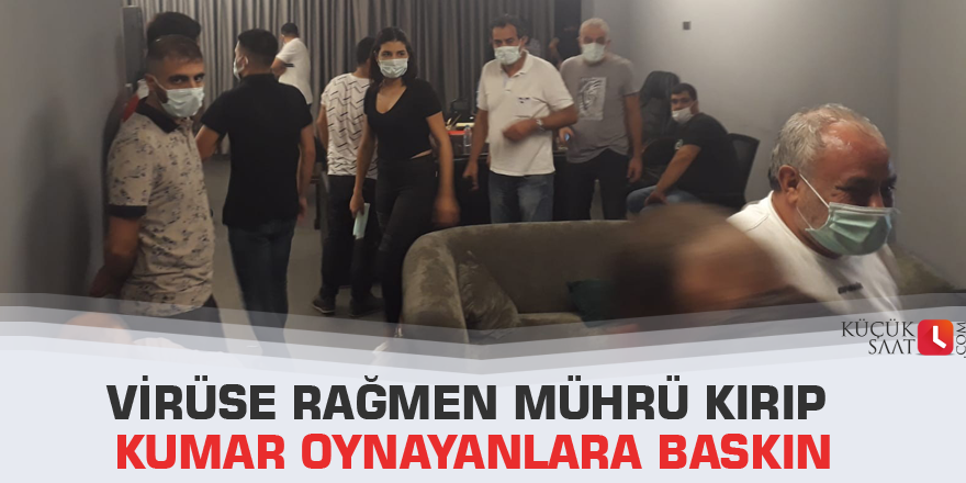 Virüse rağmen mührü kırıp kumar oynayanlara baskın