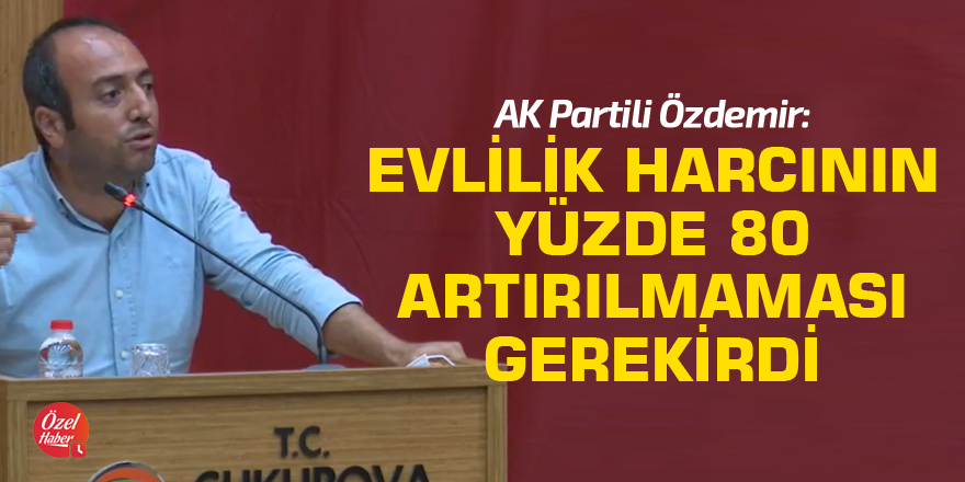 AK Partili Özdemir: Evlilik harcının yüzde 80 artırılmaması gerekirdi