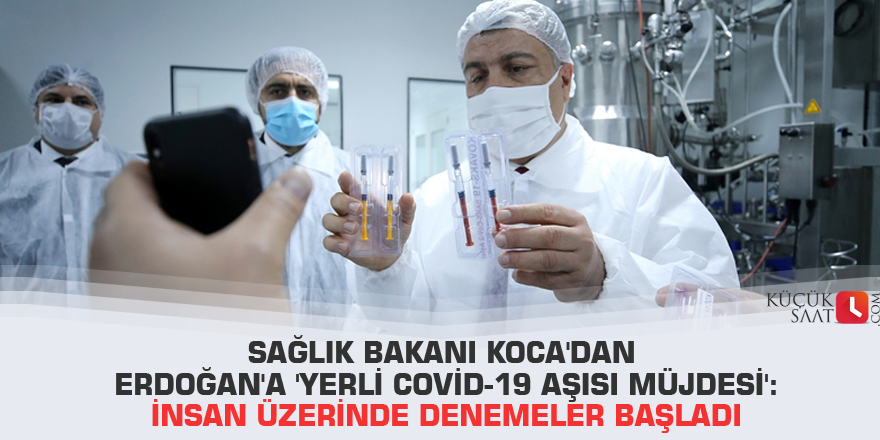 Sağlık Bakanı Koca'dan Erdoğan'a 'yerli Covid-19 aşısı müjdesi': İnsan üzerinde denemeler başladı