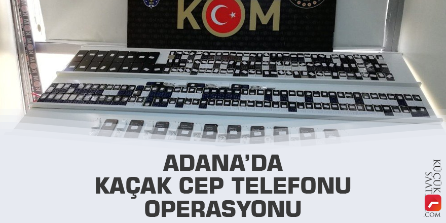 Adana’da kaçak cep telefonu operasyonu