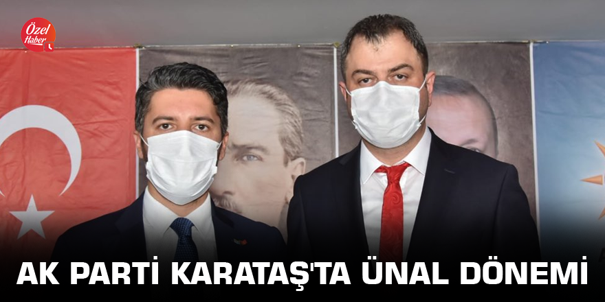 AK Parti Karataş'ta Ünal dönemi