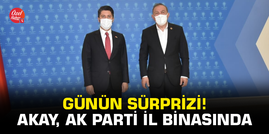 Günün sürprizi! Akay, AK Parti il binasında