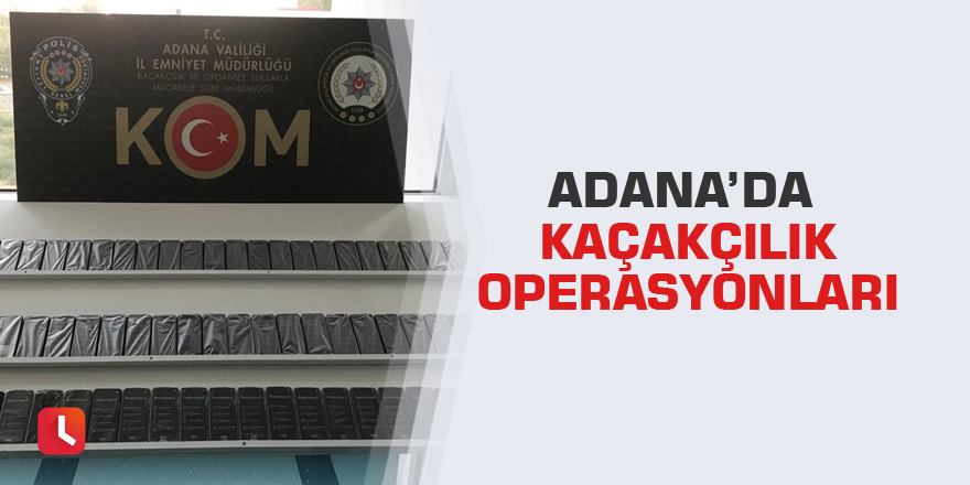 Adana’da kaçakçılık operasyonları