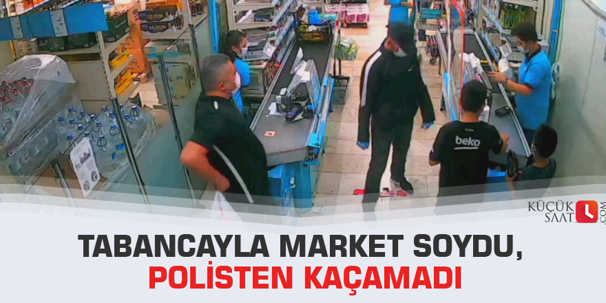 Tabancayla market soydu, polisten kaçamadı