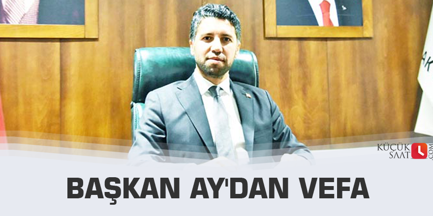 Başkan Ay'dan vefa