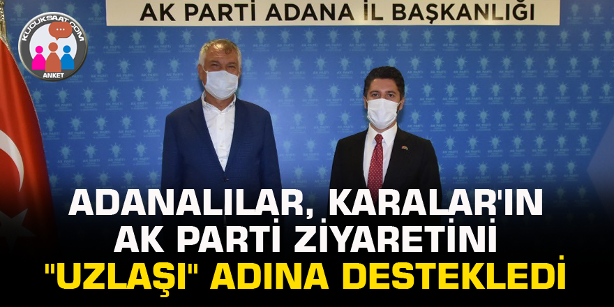 Anket: Adanalılar, Karalar'ın AK Parti ziyaretini "uzlaşı" adına destekledi