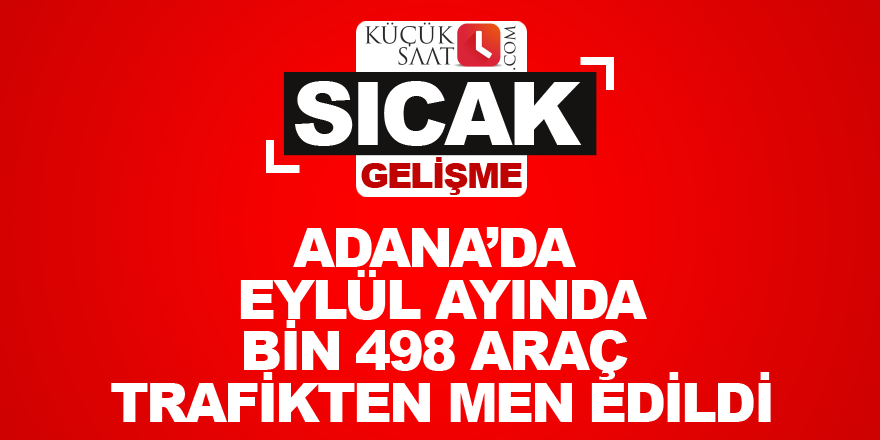 Adana’da Eylül ayında bin 498 araç trafikten men edildi