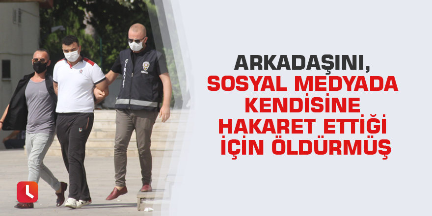 Arkadaşını, sosyal medyada kendisine hakaret ettiği için öldürmüş