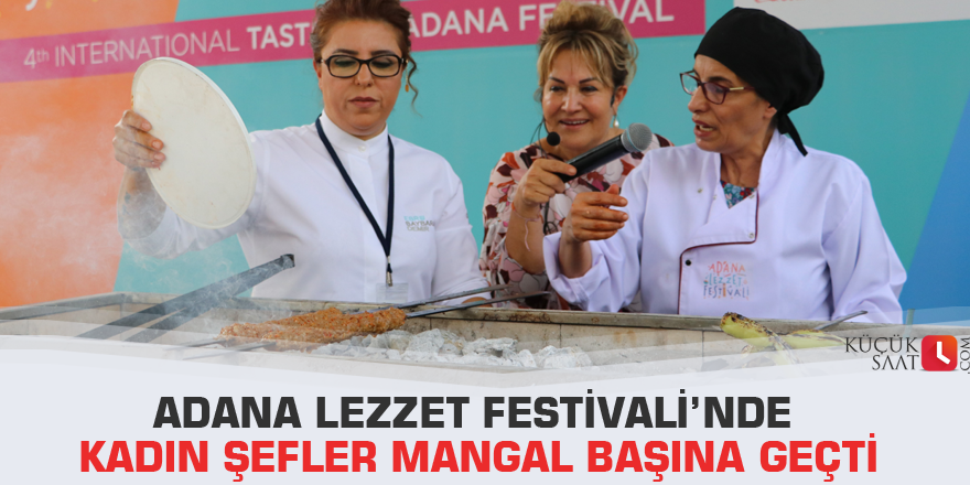 Adana Lezzet Festivali’nde kadın şefler mangal başına geçti