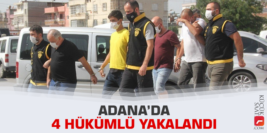 Adana’da 4 hükümlü yakalandı