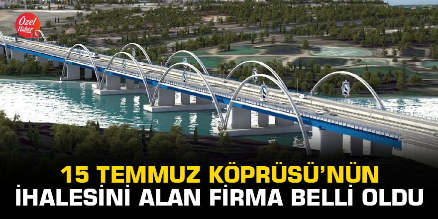 15 Temmuz Köprüsü’nün ihalesini alan firma belli oldu