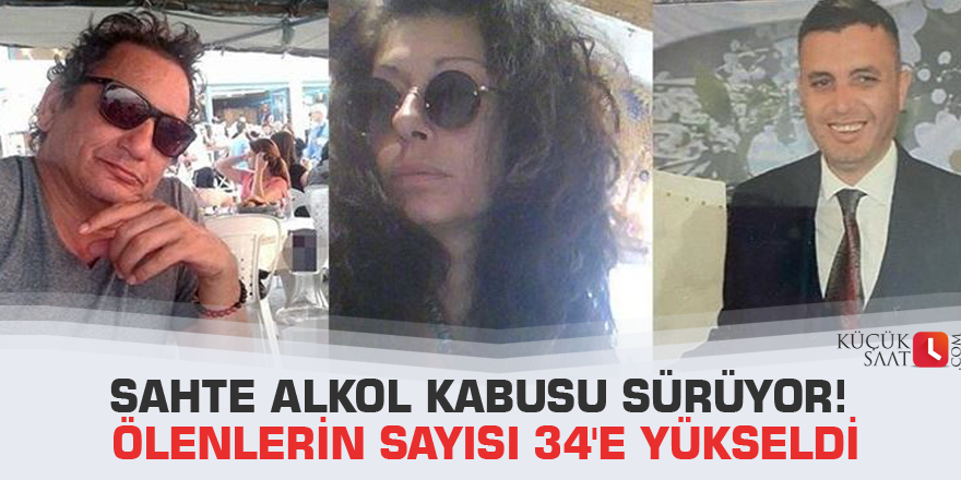 Sahte alkol kabusu sürüyor! Ölenlerin sayısı 34'e yükseldi