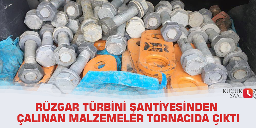 Rüzgar türbini şantiyesinden çalınan malzemeler tornacıda çıktı