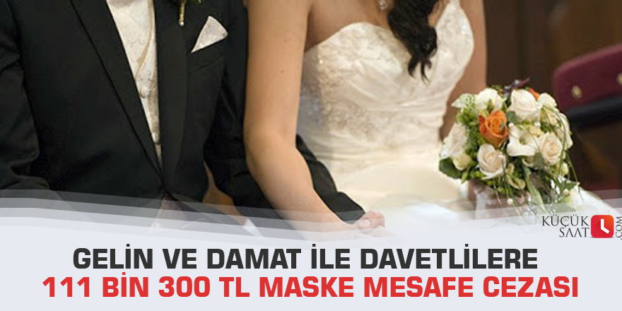 Gelin ve damat ile davetlilere 111 bin 300 TL maske mesafe cezası